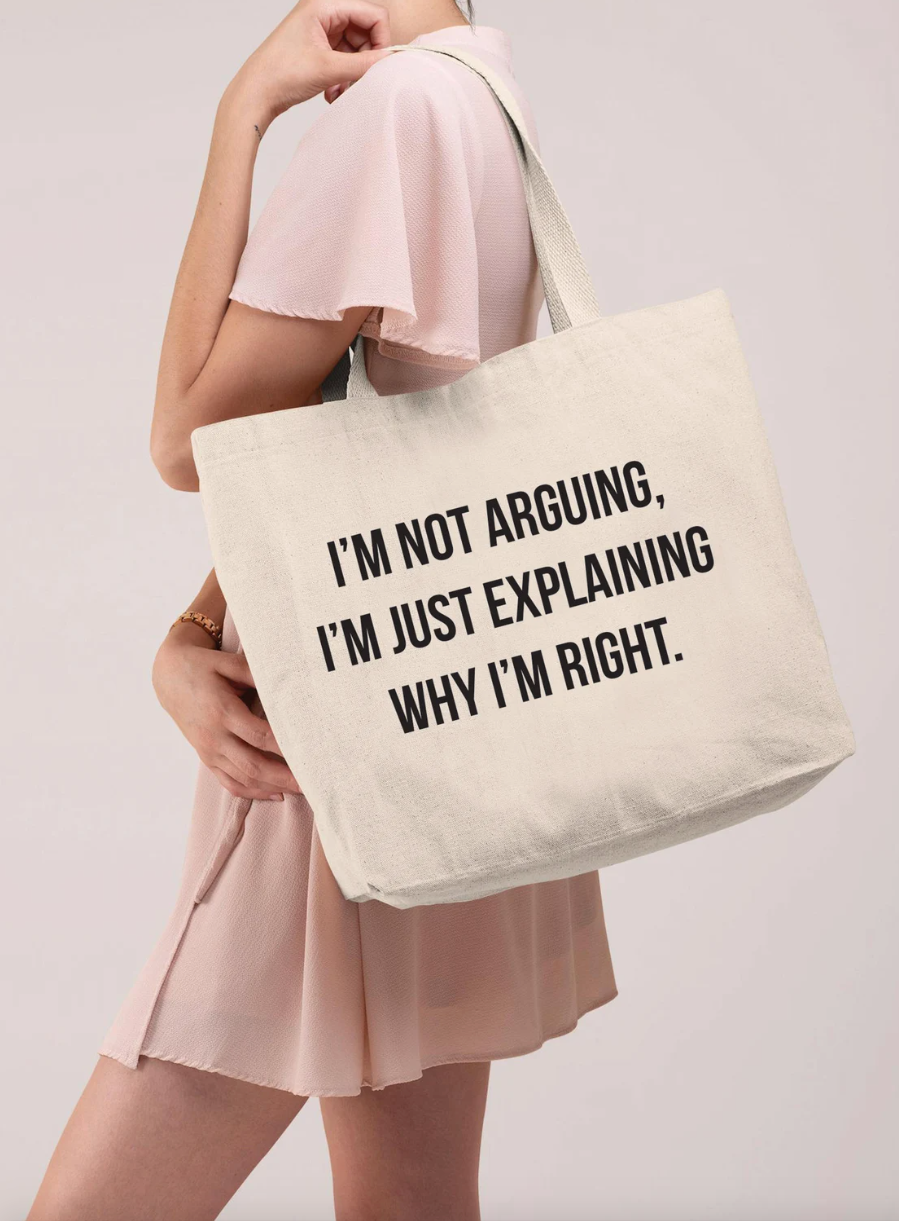 Funny Tote Bag I m Not Arguing I m Explaining Why I m Right Canva Marley Me