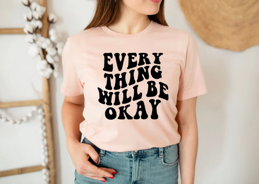 Everything Will Be Okay Tee | Positivity Tees | Mom Gift | Various Print Colors