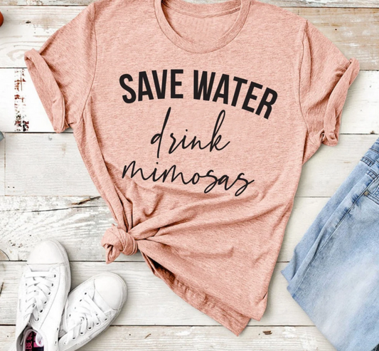 Save Water Drink Mimosas Tee | Drinking Tee | Mom Life Tee | Funny Tee | Various Print Colors