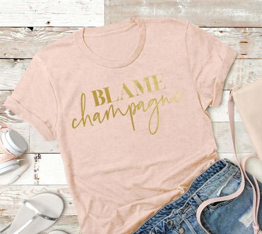 BLAME Champagne Tee | Funny Tee | Drinking Tee | Mom Life Tee | Various Print Colors