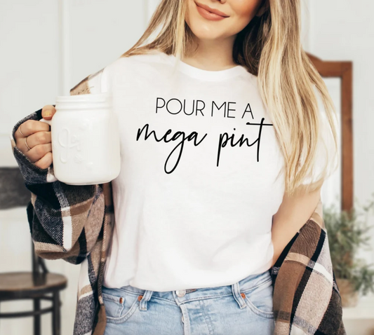 Pour Me a Mega Pint | Drinking Tee | Funny Tee | Mom Life Tee | Various Print Colors