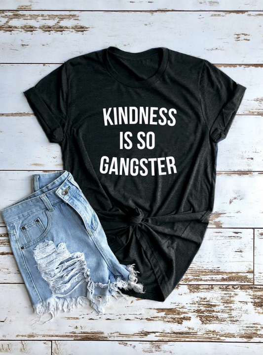 Kindness is So Gangster Tee | Mom Life Tee | Be Kind Tee | Various Print Colors