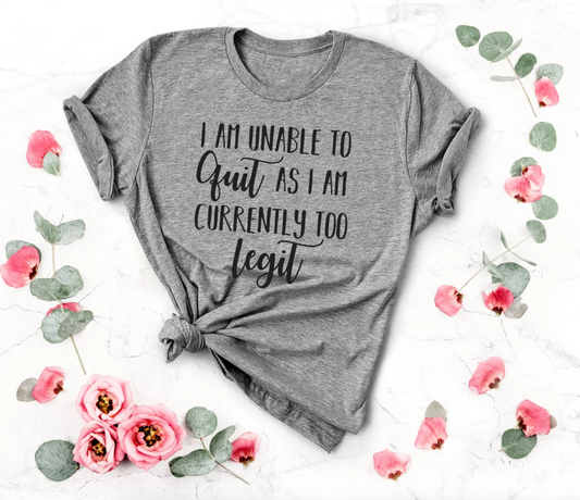 Mom Tee | I Am Unable To Quit As I Am Currently Too Legit Tee | Funny Mom Tee | Various Print Colors