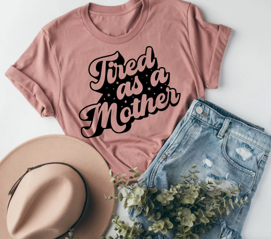 Tired as a Mother Tee | Mom Life Tee | Mom Funny Tee | Various Print Colors