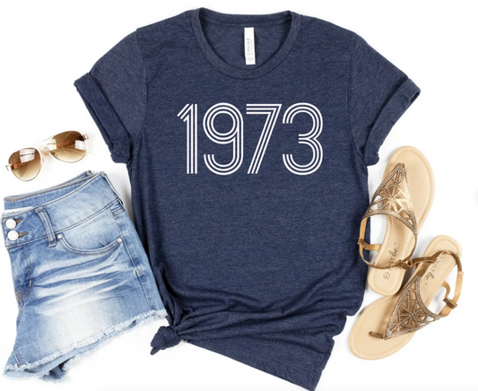 Women's 1973 Tee | 1973 Tee | Roe v Wade Tee | Various Print Colors