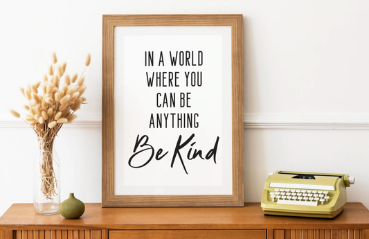 In A World Where You Can Be Anything, Be Kind | Digital Artwork | Digital Poster | Print At Home Poster | Wall Decor | Funny Gift