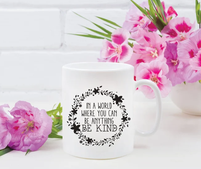 In A World Where You Can Be Anything Be Kind Mug | Inspirational Mug | Mom Coffee Mug | Tea Mug | 11oz Mug