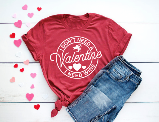 I Don't Need a Valentine I Need Wine Tee | Funny Mom Tee | Valentines Day Tee | Various Print Colors