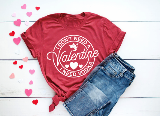 I Don't Need a Valentine I Need Vodka Shirt | Funny Mom Tee | Valentine Day Tee | Various Print Colors