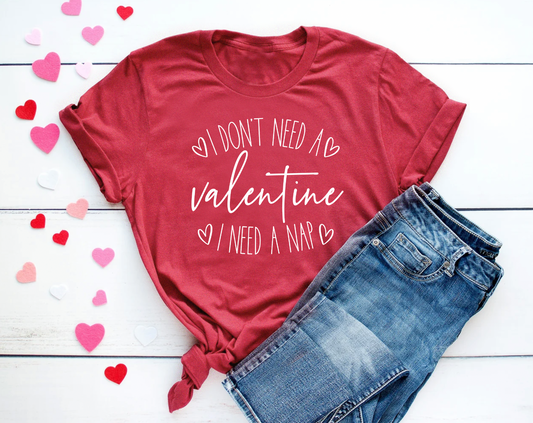 I Don't Need A Valentines, I Need A Nap Tee | Valentine's Day Shirt | Funny Mom Tee | Various Print Colors